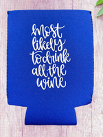 Most Likely To Drink All The Wine Can Koozie